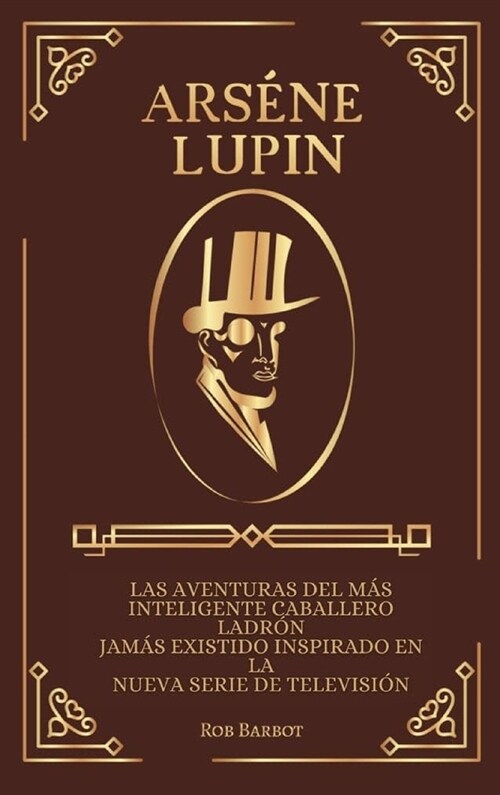 Ars?e Lupin: Las aventuras del m? inteligente caballero ladr? jam? existido inspirado en la nueva serie de televisi? (Hardcover)