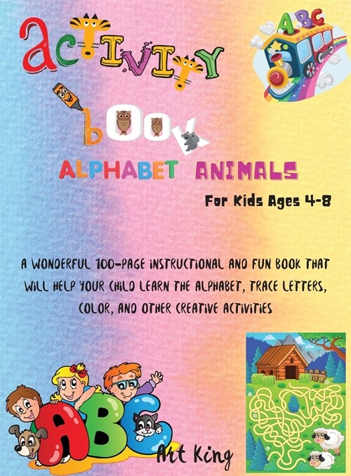 Activity Book Alphabet Animals for Kids Ages 4 - 8: A wonderful 100-page instructional and fun book that will help your child learn the alphabet, trac (Hardcover)