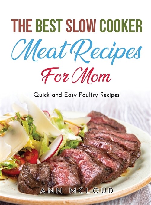 The Best Slow Cooker Meat Recipes for Moms: Quick and Easy Poultry Recipes (Hardcover)