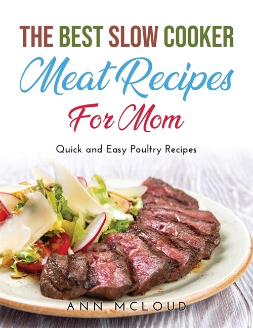 The Best Slow Cooker Meat Recipes for Moms: Quick and Easy Poultry Recipes (Paperback)