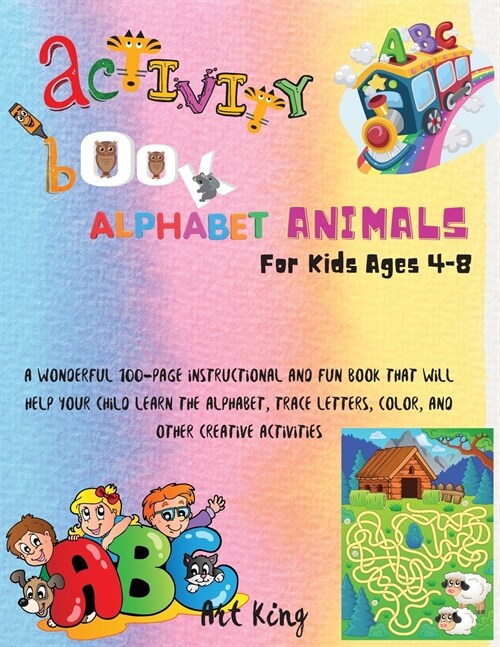 Activity Book Alphabet Animals for Kids Ages 4 - 8: A wonderful 100-page instructional and fun book that will help your child learn the alphabet, trac (Paperback)