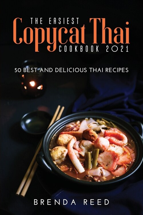 The Easiest Copycat Thai Cookbook 2021: 50 best and delicious thai recipes (Paperback)