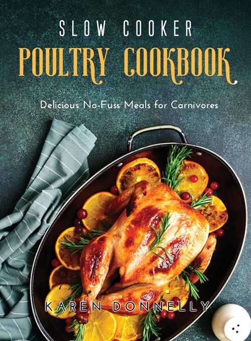Slow Cooker Poultry Cookbook: Delicious No-Fuss Meals for Carnivores (Hardcover)