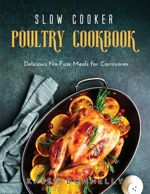 Slow Cooker Poultry Cookbook: Delicious No-Fuss Meals for Carnivores (Paperback)