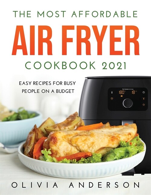 The Most Affordable Air Fryer Cookbook 2021: Easy Recipes For Busy People On a Budget (Paperback)