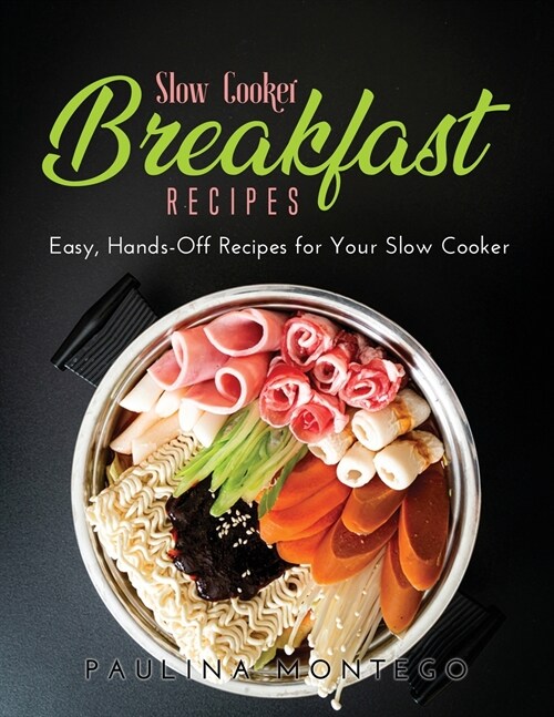 Slow Cooker Breakfast Recipes: Easy, Hands-Off Recipes for Your Slow Cooker (Paperback)