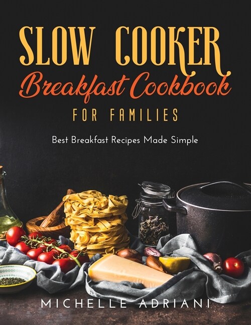 Slow Cooker Breakfast Cookbook for Families: Best Breakfast Recipes Made Simple (Paperback)