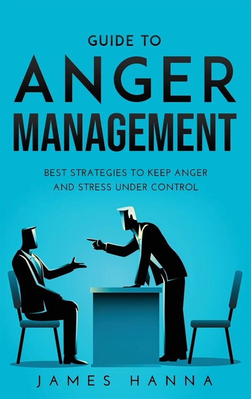 Guide to Anger Management: Best Strategies to keep anger and stress under control (Hardcover)