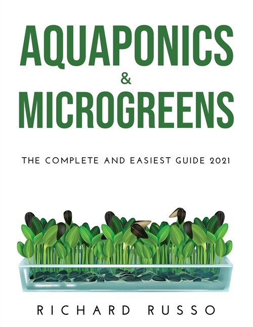Aquaponics & Microgreens: The Complete and Easiest Guide 2021 (Paperback)