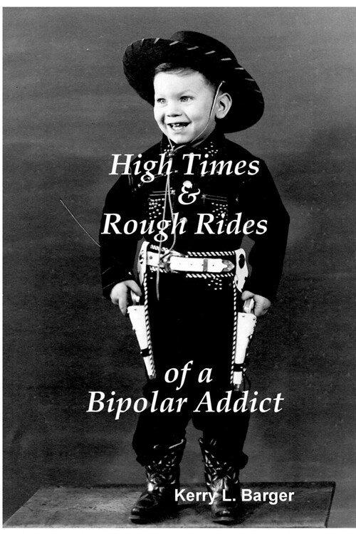 High Times & Rough Rides of a Bipolar Addict (Paperback)