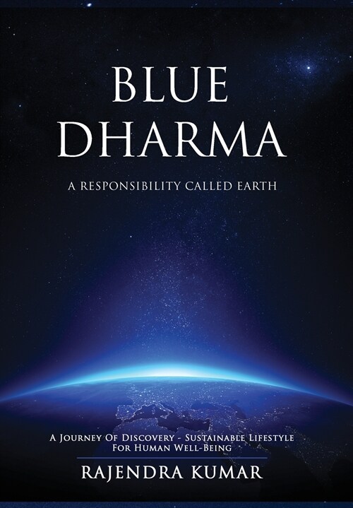 Blue Dharma - A Responsibility Called Earth: A Journey of Discovery - Sustainable Lifestyle for Human Well-being (Hardcover)