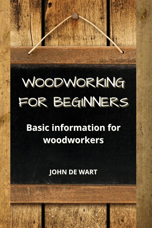 Woodworking For Beginners: Basic information for woodworkers (Paperback)