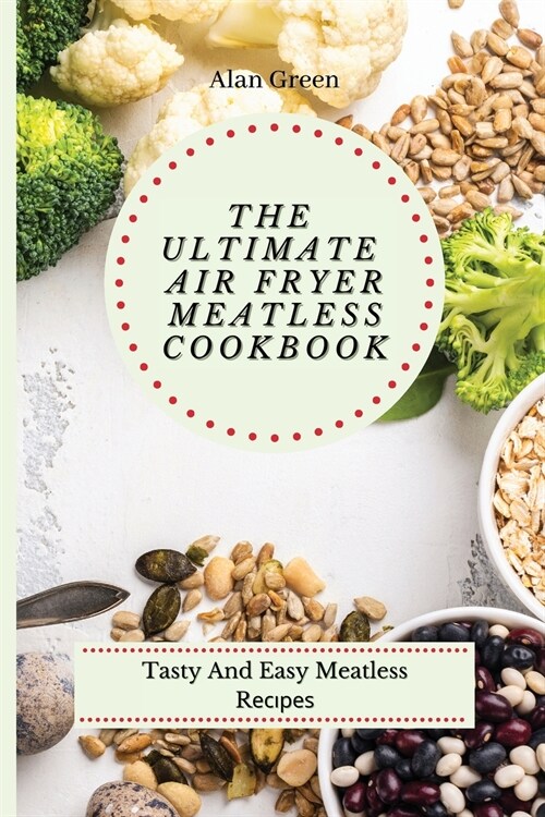 The Ultimate Air Fryer Meatless Cookbook: Tasty And Easy Meatless Rесіреѕ (Paperback)