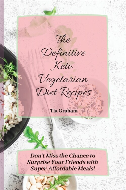 The Definitive Keto Vegetarian Diet Recipes: Dont Miss the Chance to Surprise Your Friends with Super- Affordable Meals! (Paperback)