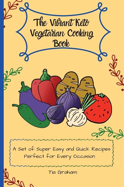 The Vibrant Keto Vegetarian Cooking Book: A Set of Super Easy and Quick Recipes Perfect for Every Occasion (Paperback)