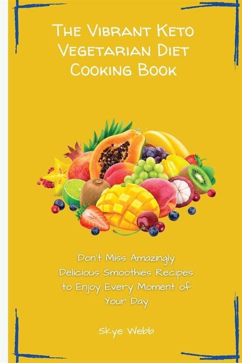 The Vibrant Keto Vegetarian Diet Cooking Book: Dont Miss Amazingly Delicious Smoothies Recipes to Enjoy Every Moment of Your Day (Paperback)