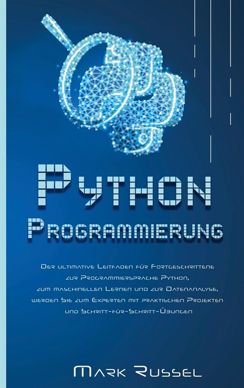 PythonProgrammier ung: Der ultimative Anf?gerleitfaden f? die Grundlagen der Sprache Python, ein Crash-Kurs mit Schritt-f?-Schritt-?ungen (Hardcover)