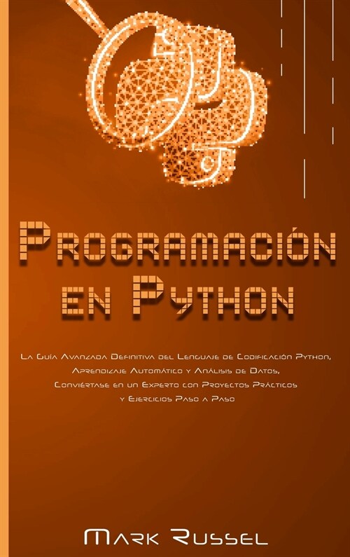 Programaci? en Python: La Gu? Avanzada Definitiva del Lenguaje de Codificaci? Python, Aprendizaje Autom?ico y An?isis de Datos, Convi?ta (Hardcover)