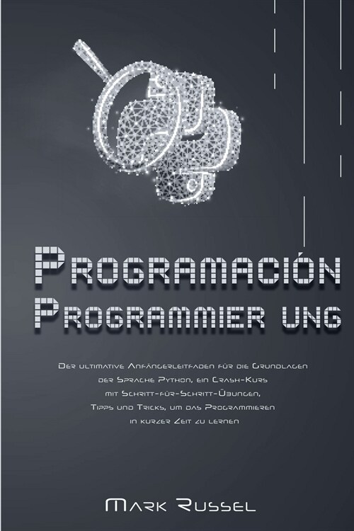 Python Programmier ung: Der ultimative Anf?gerleitfaden f? die Grundlagen der Sprache Python, ein Crash-Kurs mit Schritt-f?-Schritt-?ungen (Paperback)