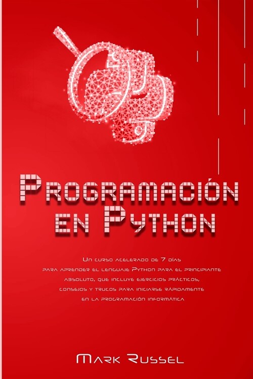 Programaci? en Python: Un curso acelerado de 7 d?s para aprender el lenguaje Python para el principiante absoluto, que incluye ejercicios pr (Paperback)