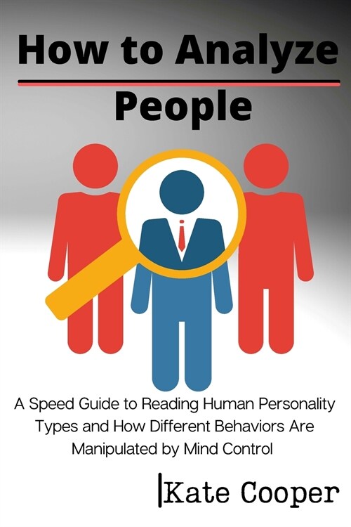 How To Analyze People: A Speed Guide to Reading Human Personality Types and How Different Behaviors Are Manipulated by Mind Control (Paperback)