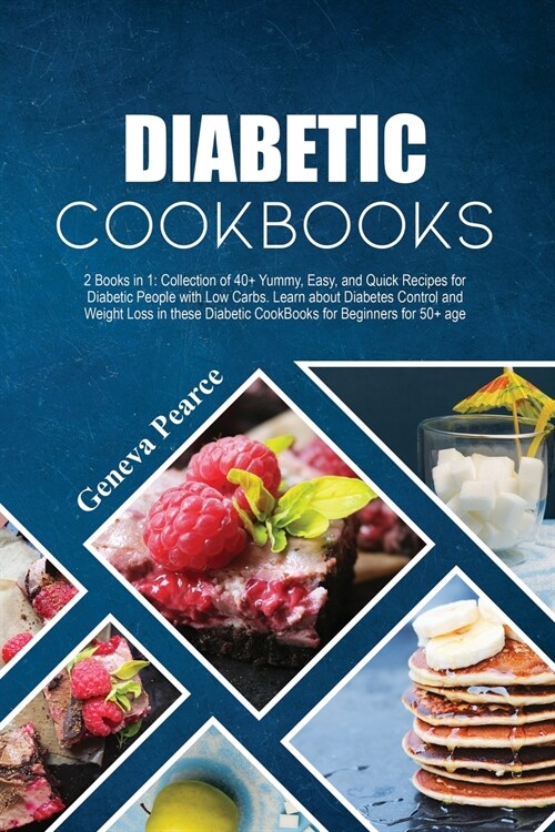 Diabetic Cookbooks: 2 Books in 1: Collection of 40+ Yummy, Easy, and Quick Recipes for Diabetic People with Low Carbs. Learn about Diabete (Paperback)