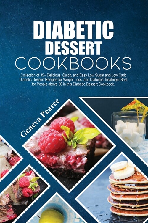 Diabetic Dessert Cookbook: Collection of 35+ Delicious, Quick, and Easy Low Sugar and Low Carb Diabetic Dessert Recipes for Weight Loss, and Diab (Paperback)