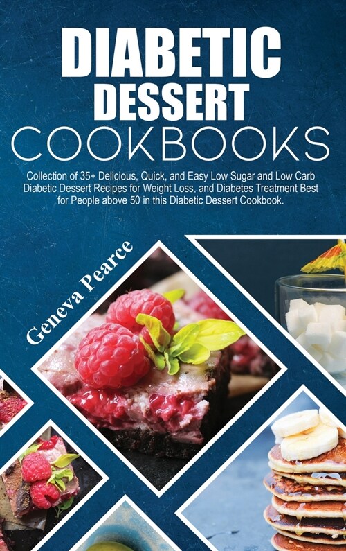 Diabetic Dessert Cookbook: Collection of 35+ Delicious, Quick, and Easy Low Sugar and Low Carb Diabetic Dessert Recipes for Weight Loss, and Diab (Hardcover)