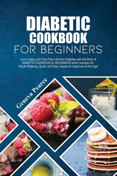 Diabetic Cookbook for Beginners: Live a happy and Care-Free Life from Diabetes with this Book of DIABETIC COOKBOOK for BEGINNERS which Includes 40+ Mo (Paperback)
