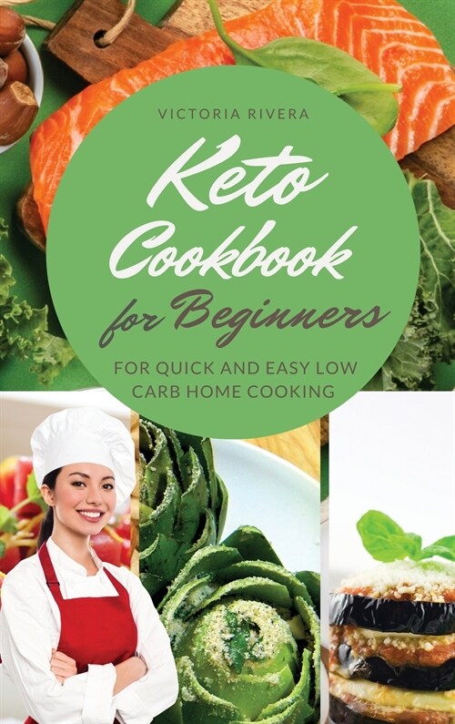 Keto Cookbook for Beginners: The Ketogenic Diet Recipes for Quick and Easy Low-Carb Home Cooking. (Hardcover)