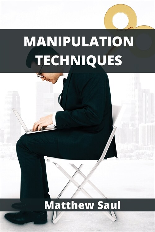 Manipulation Techniques: How Subliminal Psychology Can Persuade Anyone (Paperback)