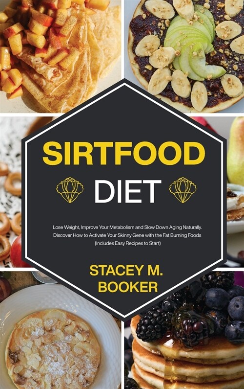 Sirtfood Diet: Lose Weight, Improve Your Metabolism and Slow Down Aging Naturally. Discover How to Activate Your Skinny Gene with the (Hardcover)