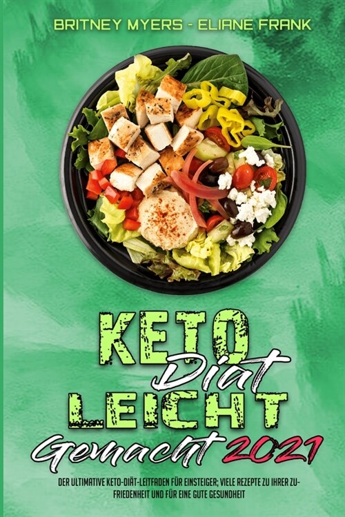 Keto-Di? Leicht Gemacht 2021: Der Ultimative Keto-Di?-Leitfaden F? Einsteiger; Viele Rezepte Zu Ihrer Zufriedenheit Und F? Eine Gute Gesundheit ( (Paperback)