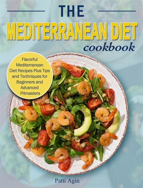 The Mediterranean Diet Cookbook: Flavorful Mediterranean Diet Recipes Plus Tips and Techniques for Beginners and Advanced Pitmasters (Hardcover)