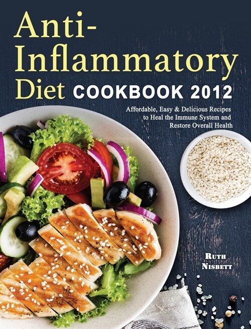 Anti-Inflammatory Diet Cookbook 2021: Affordable, Easy & Delicious Recipes to Heal the Immune System and Restore Overall Health (Hardcover)