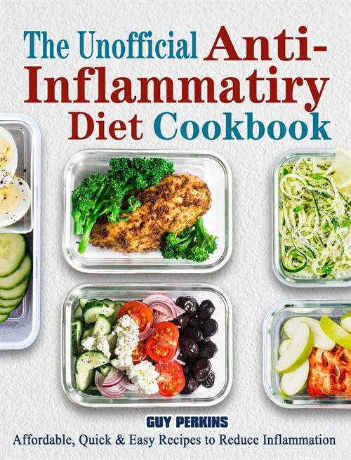The Unofficial Anti-Inflammatory Diet Cookbook: Affordable, Quick & Easy Recipes to Reduce Inflammation (Hardcover)