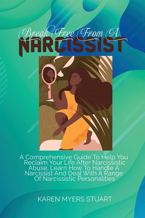 Break Free from a Narcissist: A Comprehensive Guide To Help You Reclaim Your Life After Narcissistic Abuse. Learn How To Handle A Narcissist And Dea (Paperback)