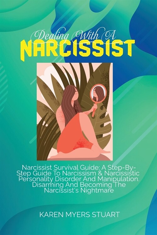 Dealing with a Narcissist: A Survival Guide To Deal With A Range Of Narcissistic Personality Disorders And Heal Yourself After A Passive Abuse. B (Paperback)