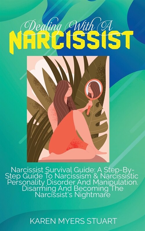 Dealing with a Narcissist: A Survival Guide To Deal With A Range Of Narcissistic Personality Disorders And Heal Yourself After A Passive Abuse. B (Hardcover)
