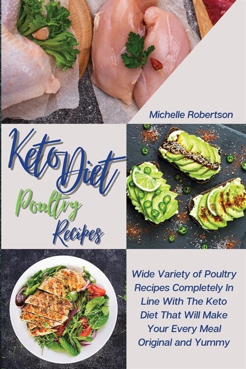 Keto Diet Poultry Recipes: Wide Variety of Poultry Recipes Completely In Line With The Keto Diet That Will Make Your Every Meal Original and Yumm (Paperback)