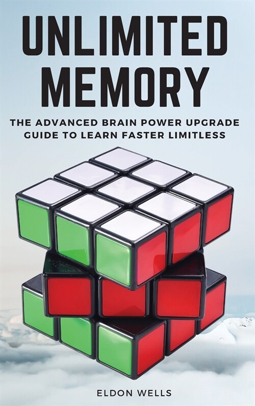 Unlimited Memory: The Advanced Brain Power Upgrade Guide to Learn Faster Limitless. (Hardcover, 2021 Hc Color)