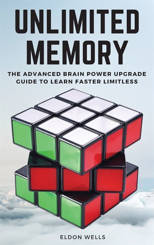 Unlimited Memory: The Advanced Brain Power Upgrade Guide to Learn Faster Limitless. (Hardcover, 2021 Hc B/W)