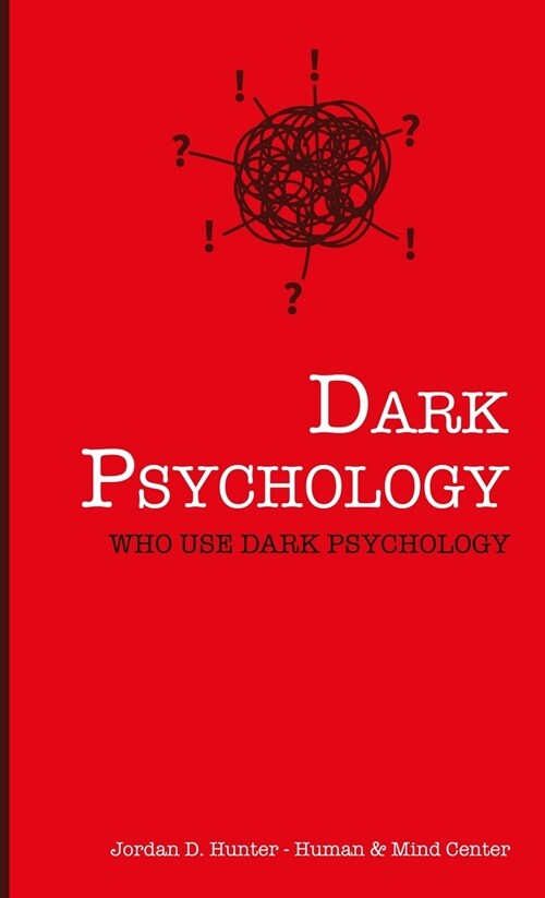 Dark Psychology: Who Uses Dark Psychology? (Hardcover)