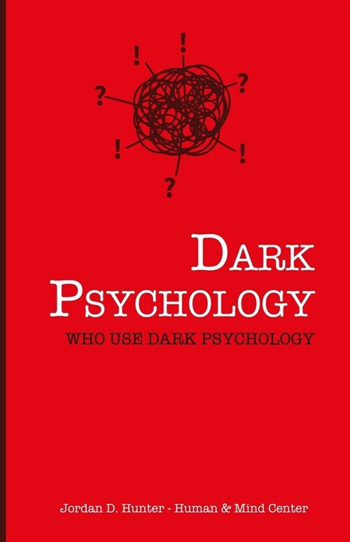 Dark Psychology: Who Uses Dark Psychology? (Paperback)