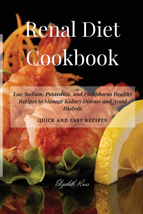 Renal Diet Cookbook: Low Sodium, Potassium, and Phosphorus Healthy Recipes to Manage Kidney Disease and Avoid Dialysis (Paperback)