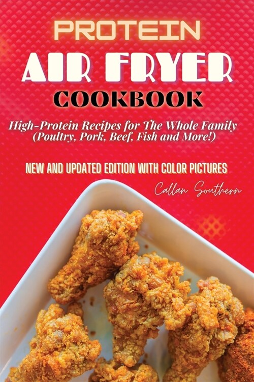 Protein Air Fryer Cookbook: High-Protein Recipes for The Whole Family (Poultry, Pork, Beef, Fish and More!) (Paperback)