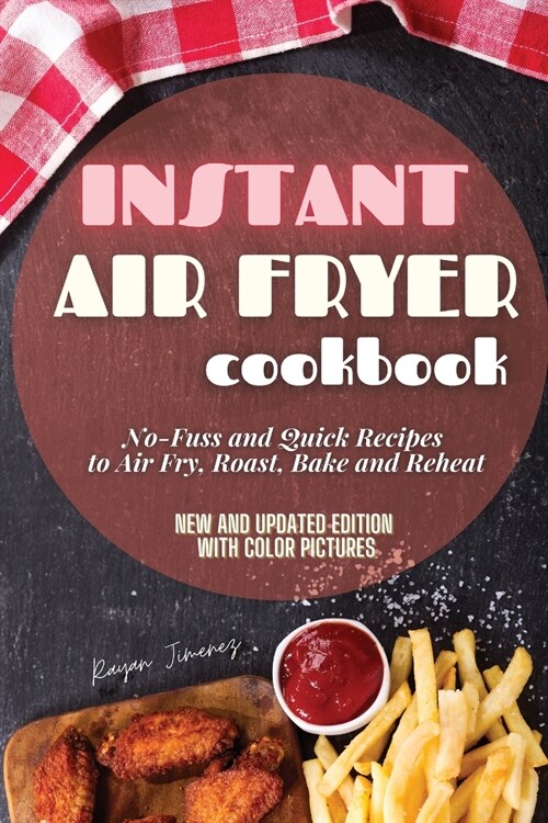 Instant Air Fryer Cookbook: No-Fuss and Quick Recipes to Air Fry, Roast, Bake and Reheat (Paperback)