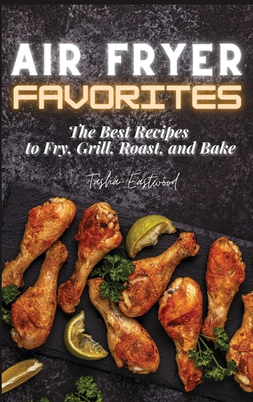 Air Fryer Favorites: The Best Recipes to Fry, Grill, Roast, and Bake (Hardcover)