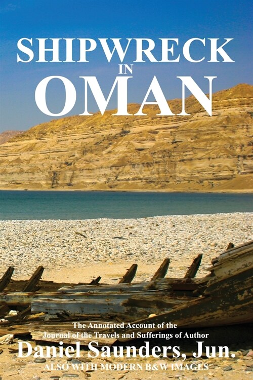 Shipwreck in Oman: A journal of the travels and sufferings of Daniel Saunders, Jun (Paperback)