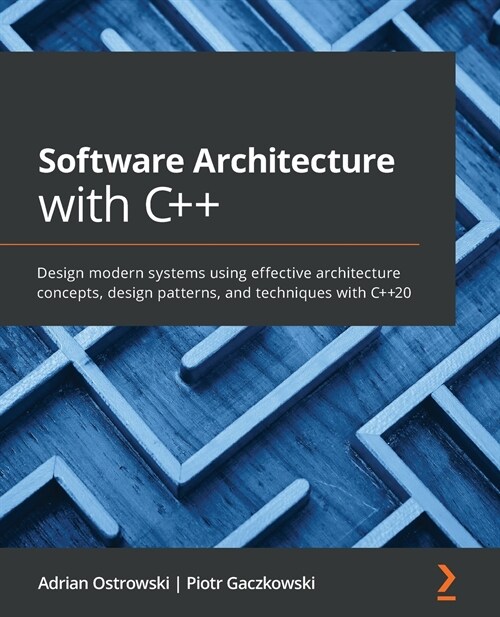 Software Architecture with C++ : Design modern systems using effective architecture concepts, design patterns, and techniques with C++20 (Paperback)